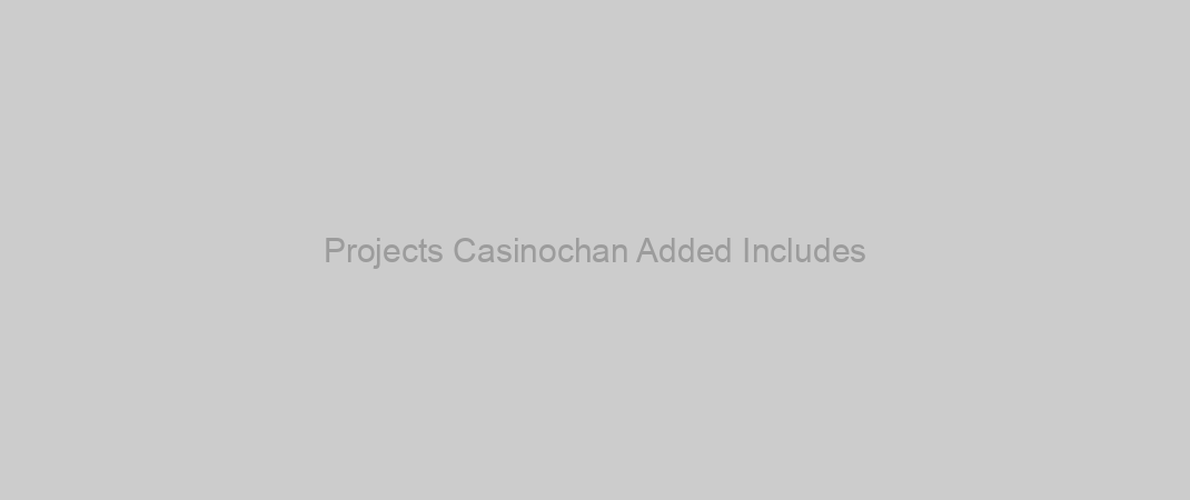 Projects Casinochan Added Includes